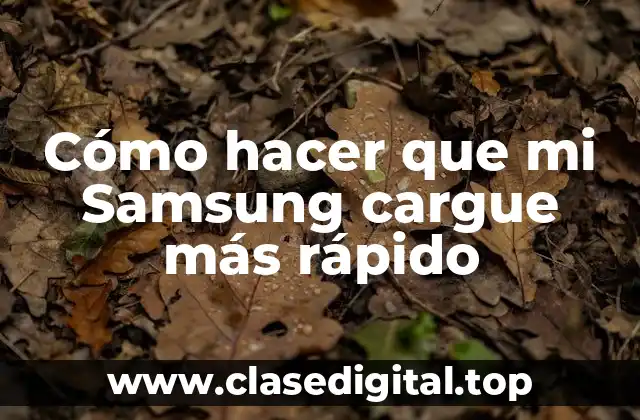 Cómo hacer que mi Samsung cargue más rápido: Entendiendo el proceso de carga