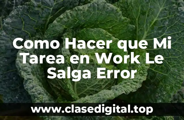 Como Hacer que Mi Tarea en Work Le Salga Error