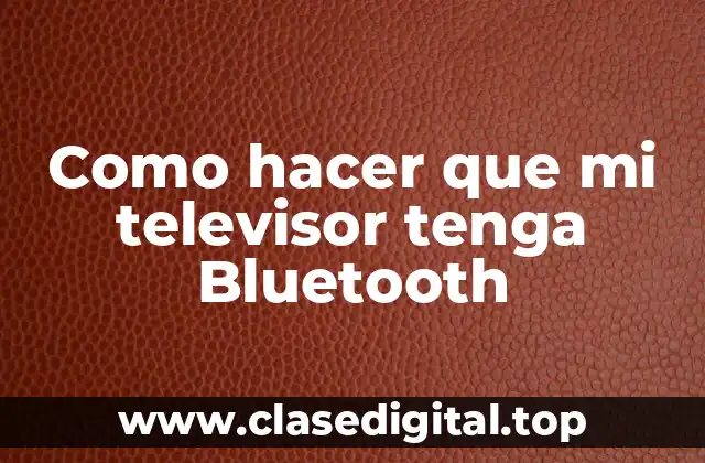 Como hacer que mi televisor tenga Bluetooth