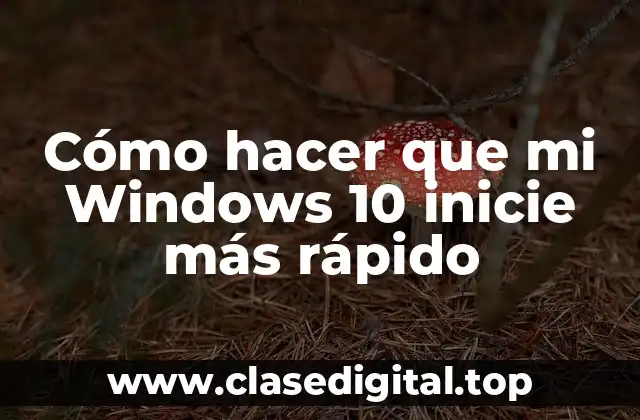 Cómo hacer que mi Windows 10 inicie más rápido