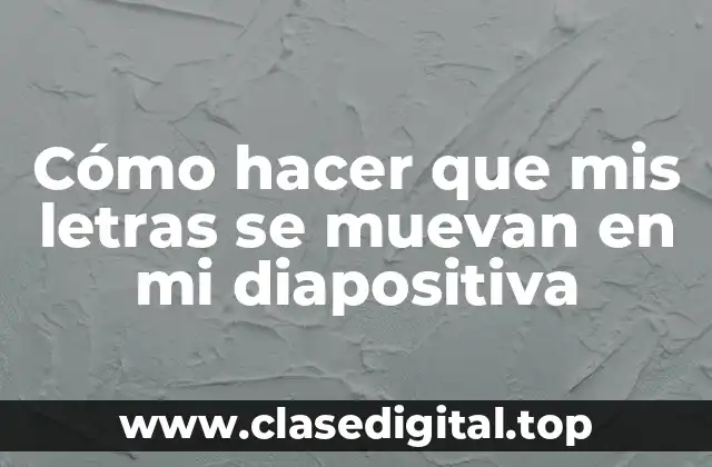 Cómo hacer que mis letras se muevan en mi diapositiva