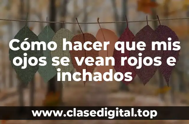 Cómo hacer que mis ojos se vean rojos e inchados