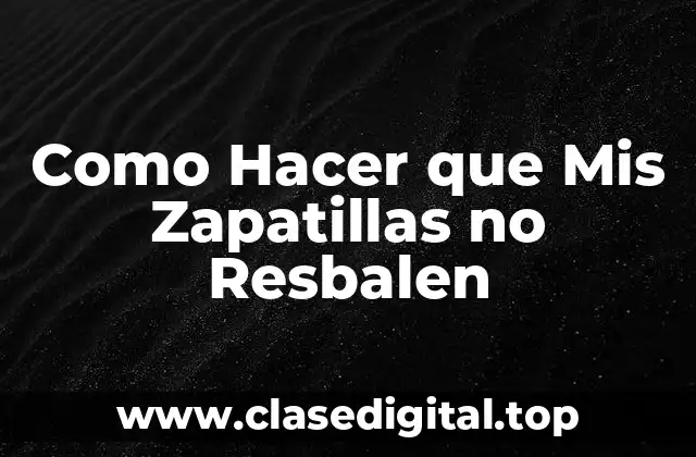 Como Hacer que Mis Zapatillas no Resbalen