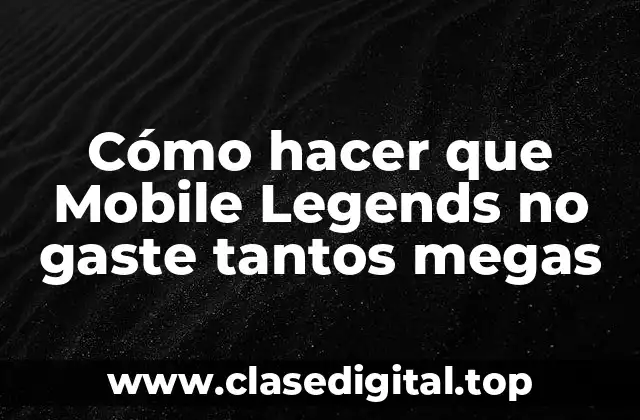 Cómo hacer que Mobile Legends no gaste tantos megas