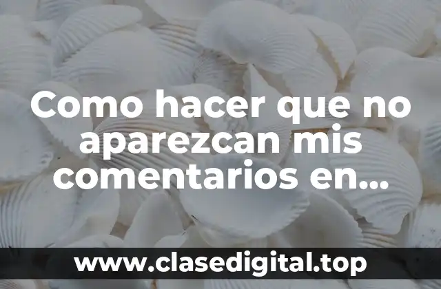 Como hacer que no aparezcan mis comentarios en Facebook