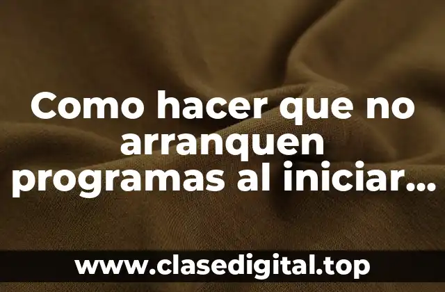 Como hacer que no arranquen programas al iniciar Windows 10