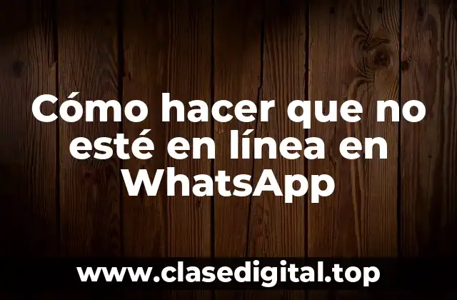 Cómo hacer que no esté en línea en WhatsApp