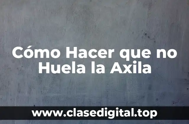 Cómo Hacer que no Huela la Axila