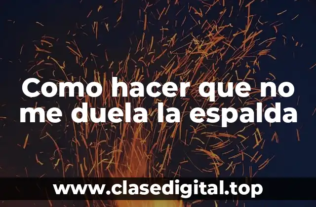 Como hacer que no me duela la espalda