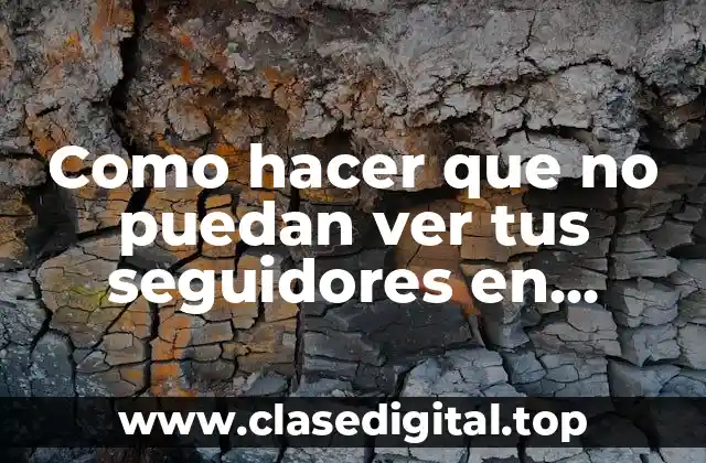 Como hacer que no puedan ver tus seguidores en Instagram