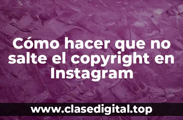 ¿Qué es el copyright y cómo afecta a Instagram?