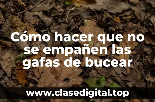 Cómo hacer que no se empañen las gafas de bucear