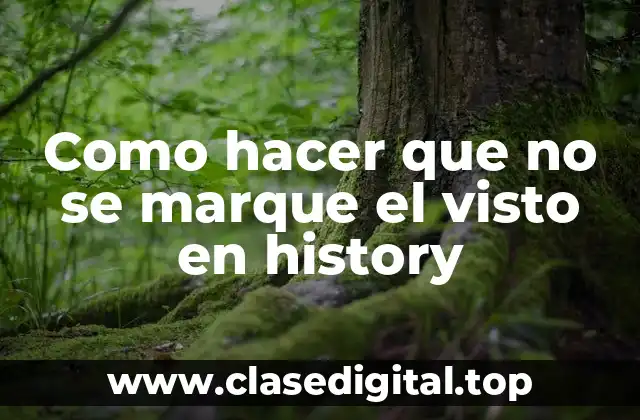 Como hacer que no se marque el visto en history