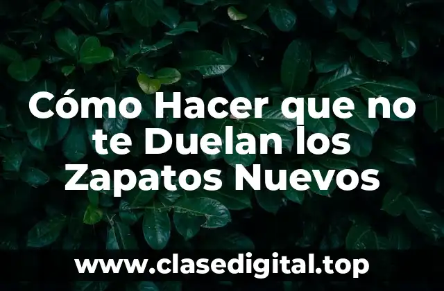 Cómo Hacer que no te Duelan los Zapatos Nuevos