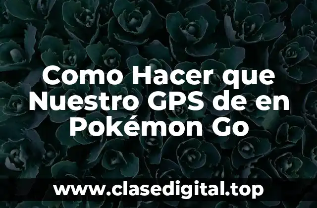 Como Hacer que Nuestro GPS de en Pokémon Go