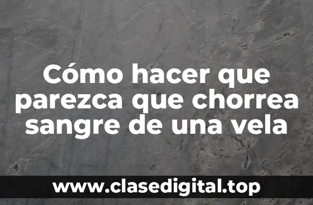 Cómo hacer que parezca que chorrea sangre de una vela