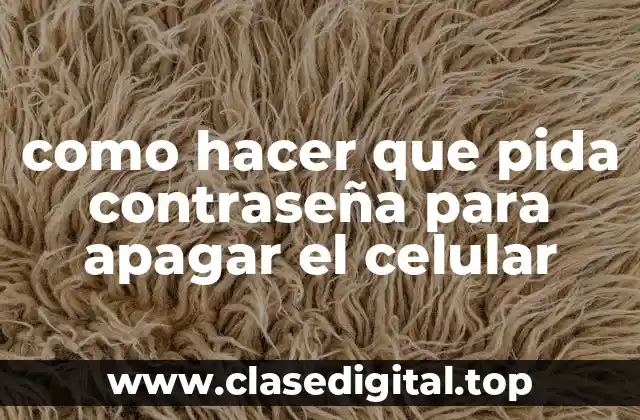 como hacer que pida contraseña para apagar el celular
