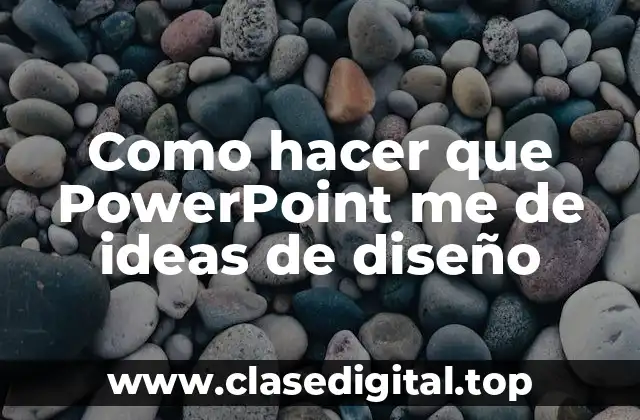 Como hacer que PowerPoint me de ideas de diseño