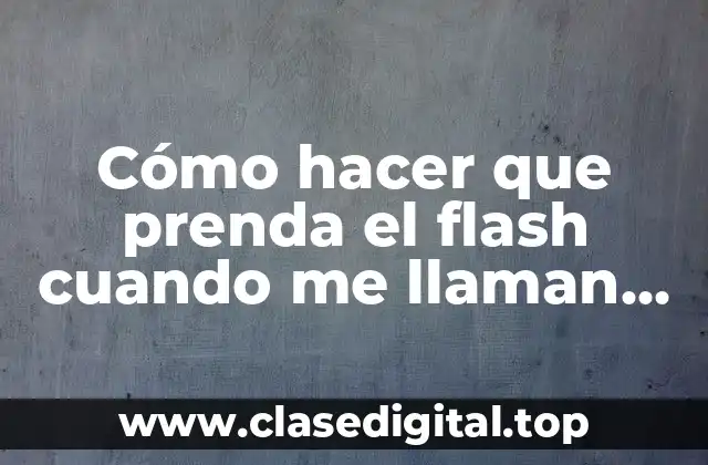 Cómo hacer que prenda el flash cuando me llaman iPhone