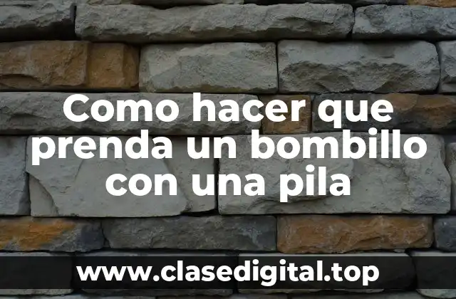 Como hacer que prenda un bombillo con una pila