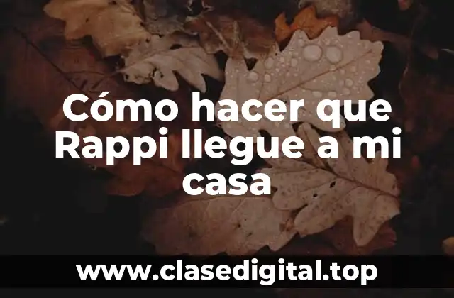 Cómo hacer que Rappi llegue a mi casa