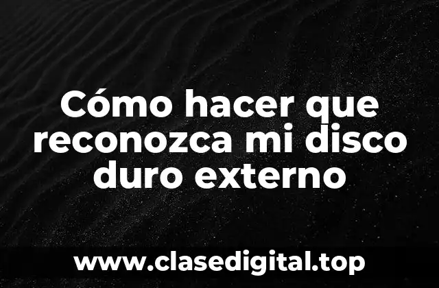 Cómo hacer que reconozca mi disco duro externo