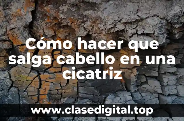 Cómo hacer que salga cabello en una cicatriz