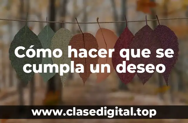 Cómo hacer que se cumpla un deseo