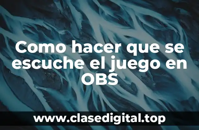 Como hacer que se escuche el juego en OBS
