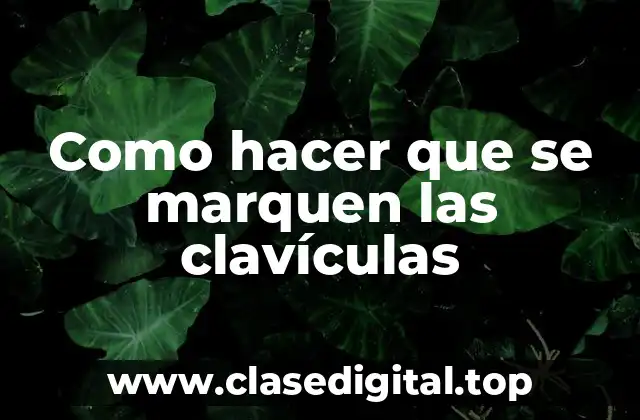 Como hacer que se marquen las clavículas