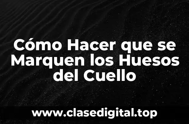 Cómo Hacer que se Marquen los Huesos del Cuello