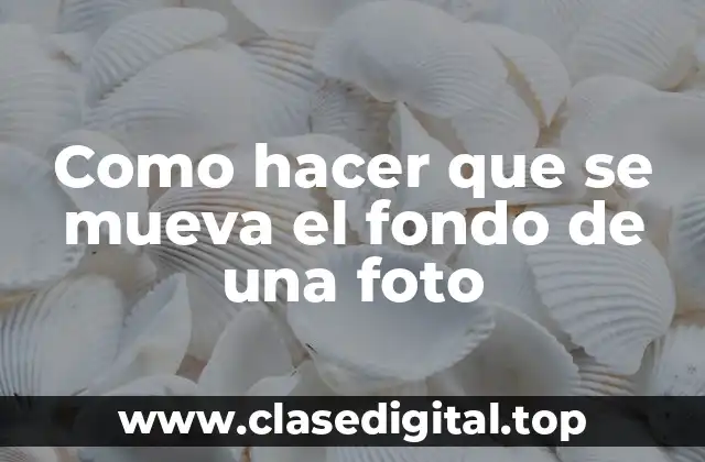 Como hacer que se mueva el fondo de una foto