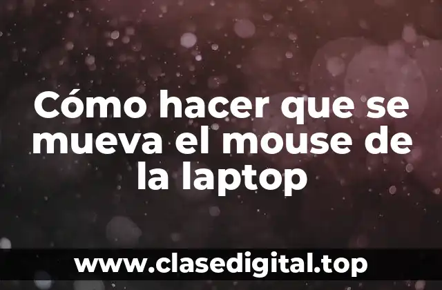 Cómo hacer que se mueva el mouse de la laptop
