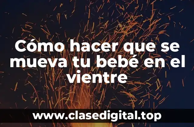 ¿Qué son los movimientos del bebé en el vientre?