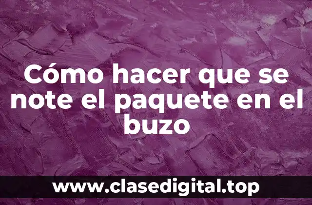 Cómo hacer que se note el paquete en el buzo