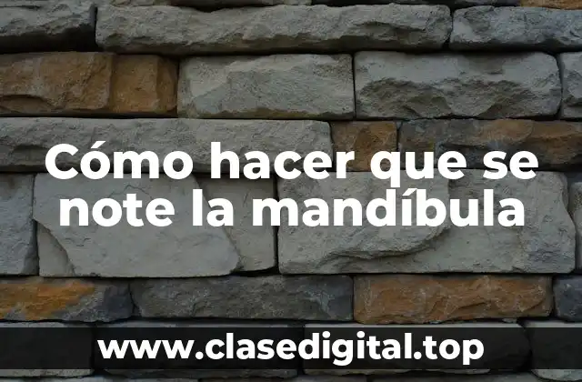 Cómo hacer que se note la mandíbula