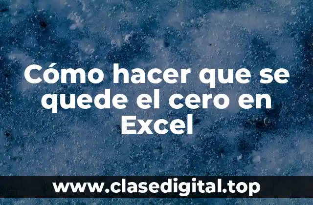 Cómo hacer que se quede el cero en Excel