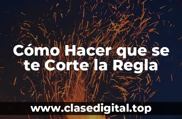 Cómo Hacer que se te Corte la Regla