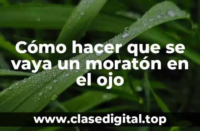 Cómo hacer que se vaya un moratón en el ojo