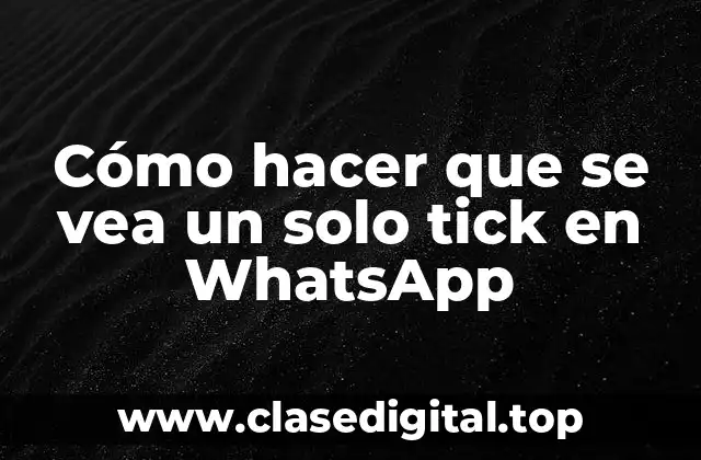 Cómo hacer que se vea un solo tick en WhatsApp