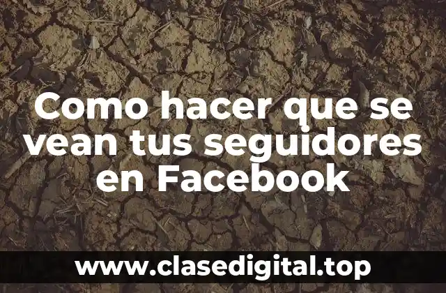 Como hacer que se vean tus seguidores en Facebook