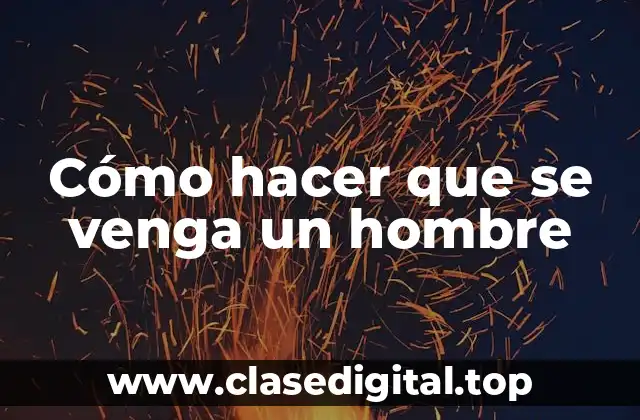 Cómo hacer que se venga un hombre