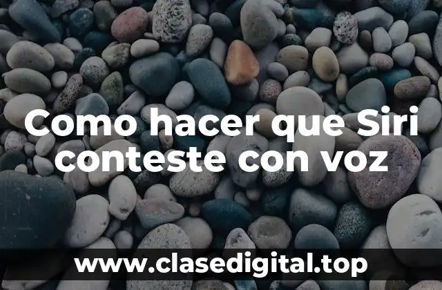 Como hacer que Siri conteste con voz