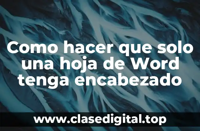 Como hacer que solo una hoja de Word tenga encabezado