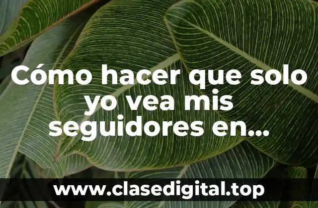 Cómo hacer que solo yo vea mis seguidores en Instagram