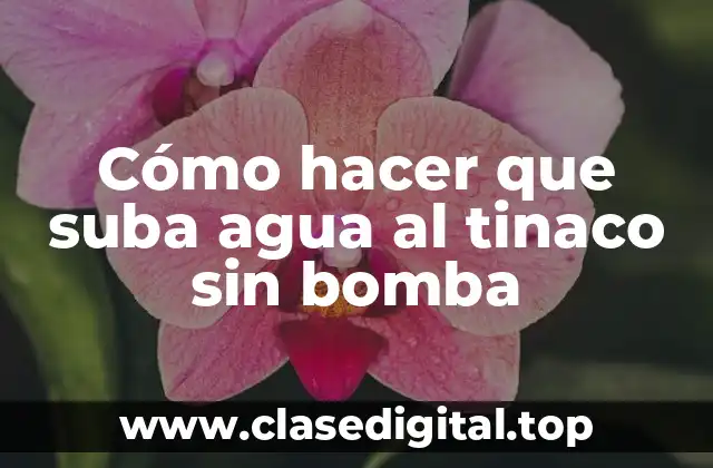 Cómo hacer que suba agua al tinaco sin bomba