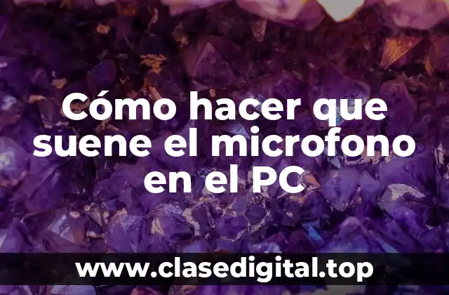 Cómo hacer que suene el microfono en el PC
