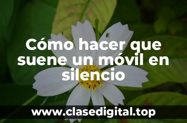 Cómo hacer que suene un móvil en silencio