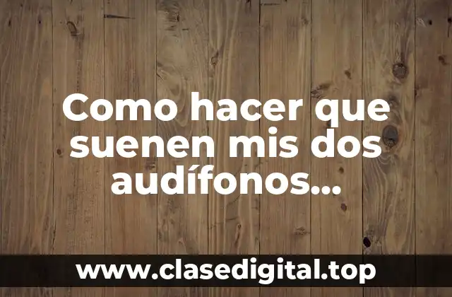 ¿Qué son los audífonos inalámbricos y cómo funcionan?