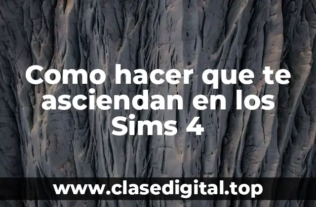 Como hacer que te asciendan en los Sims 4
